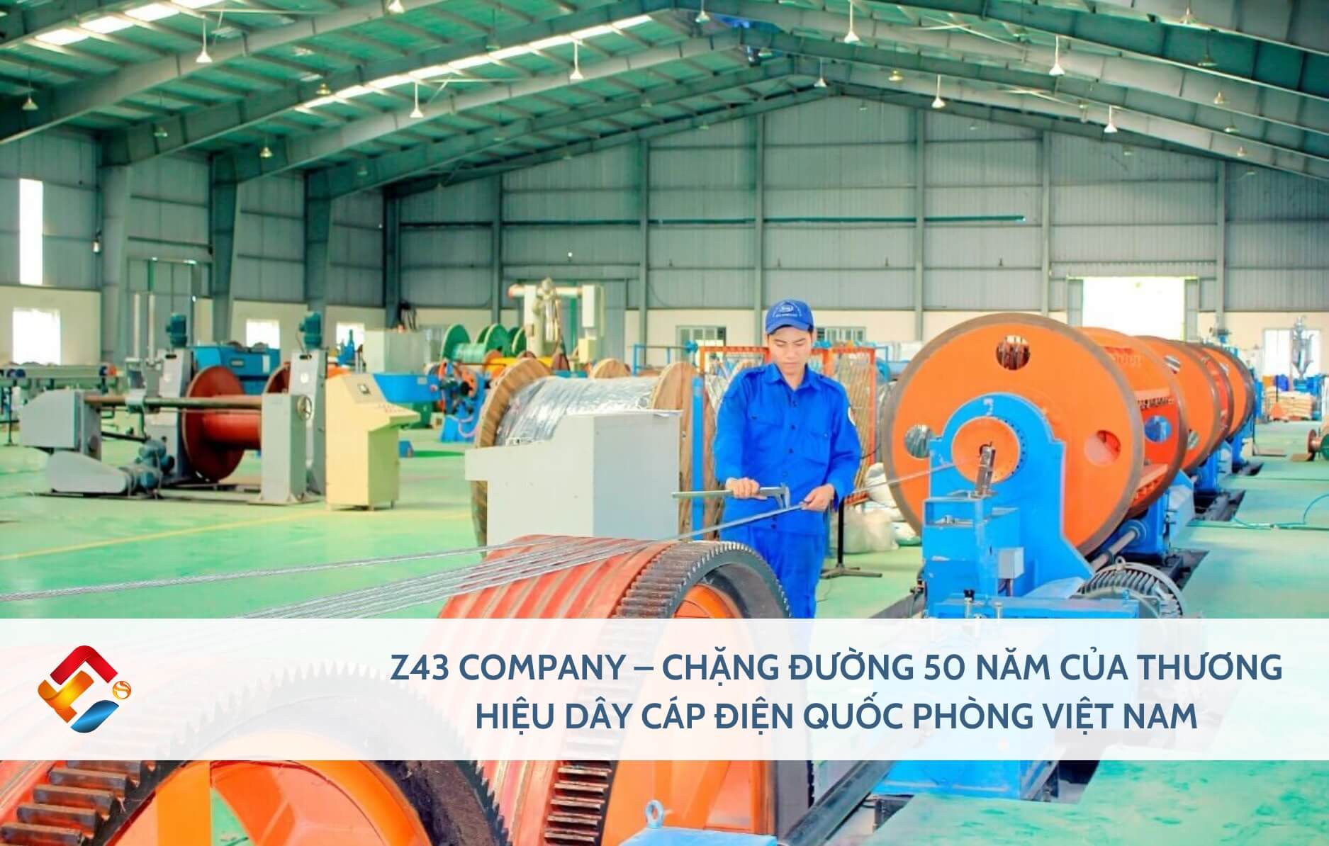 Z43 COMPANY – CHẶNG ĐƯỜNG 50 NĂM CỦA THƯƠNG HIỆU DÂY CÁP ĐIỆN QUỐC PHÒNG VIỆT NAM